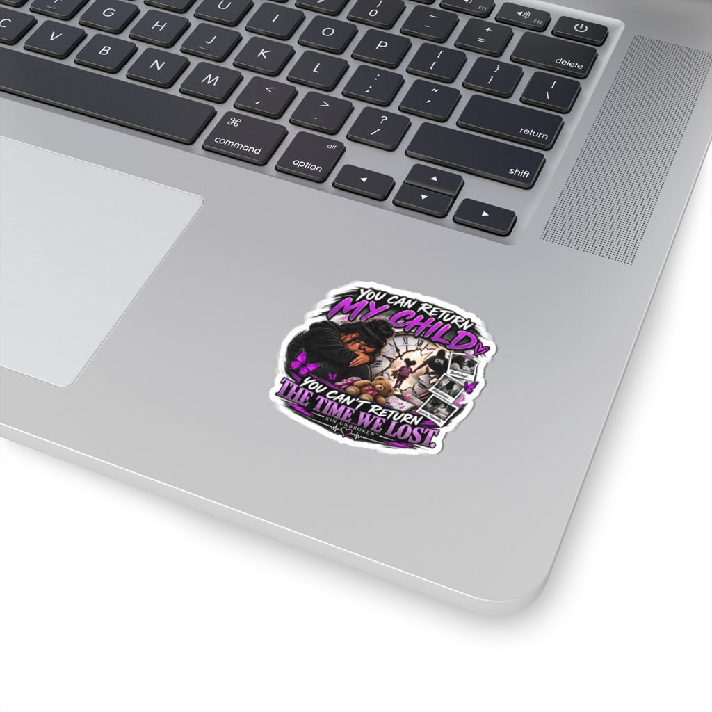 Memorial 'You Can’t Return My Child' Kiss-Cut Sticker — Grieving Parent Tribute