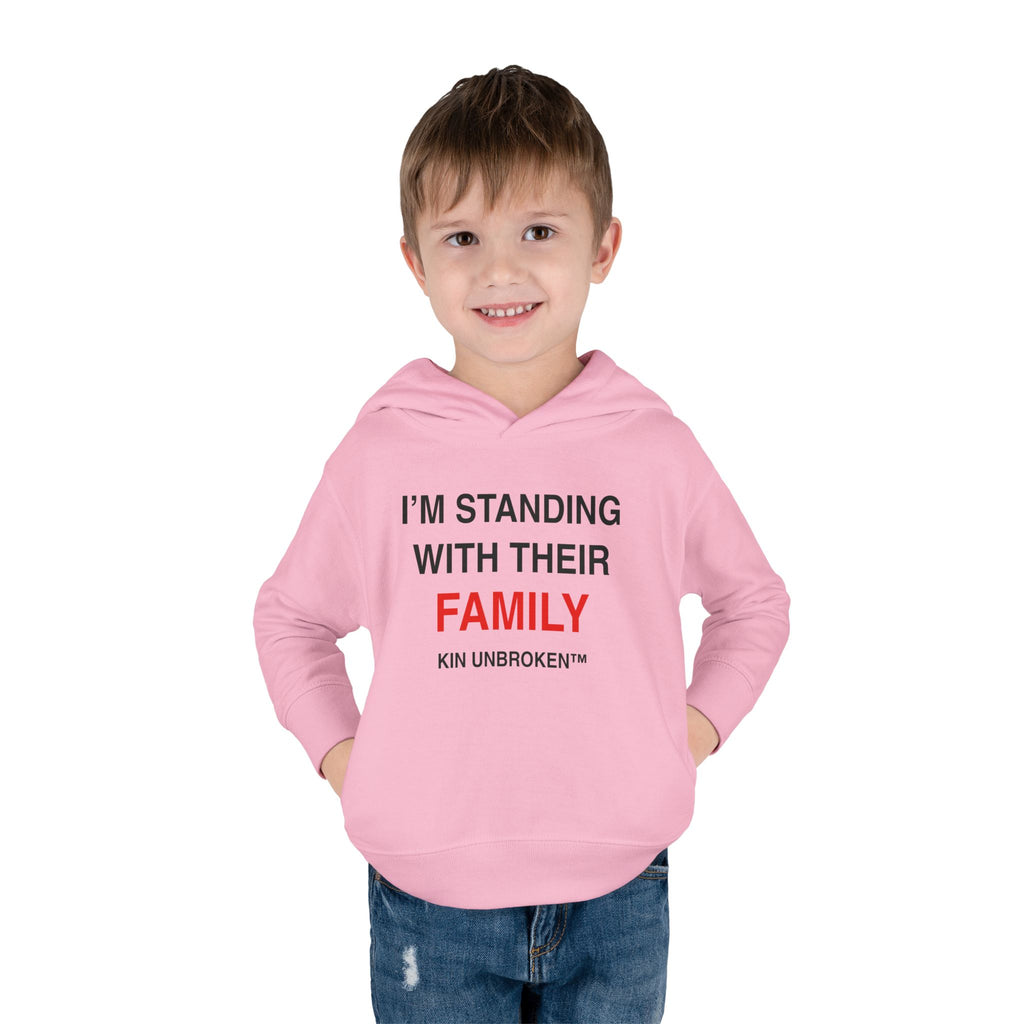 Toddler Hoodie — "I'm Standing With Their Family" Kin Unbroken Pullover