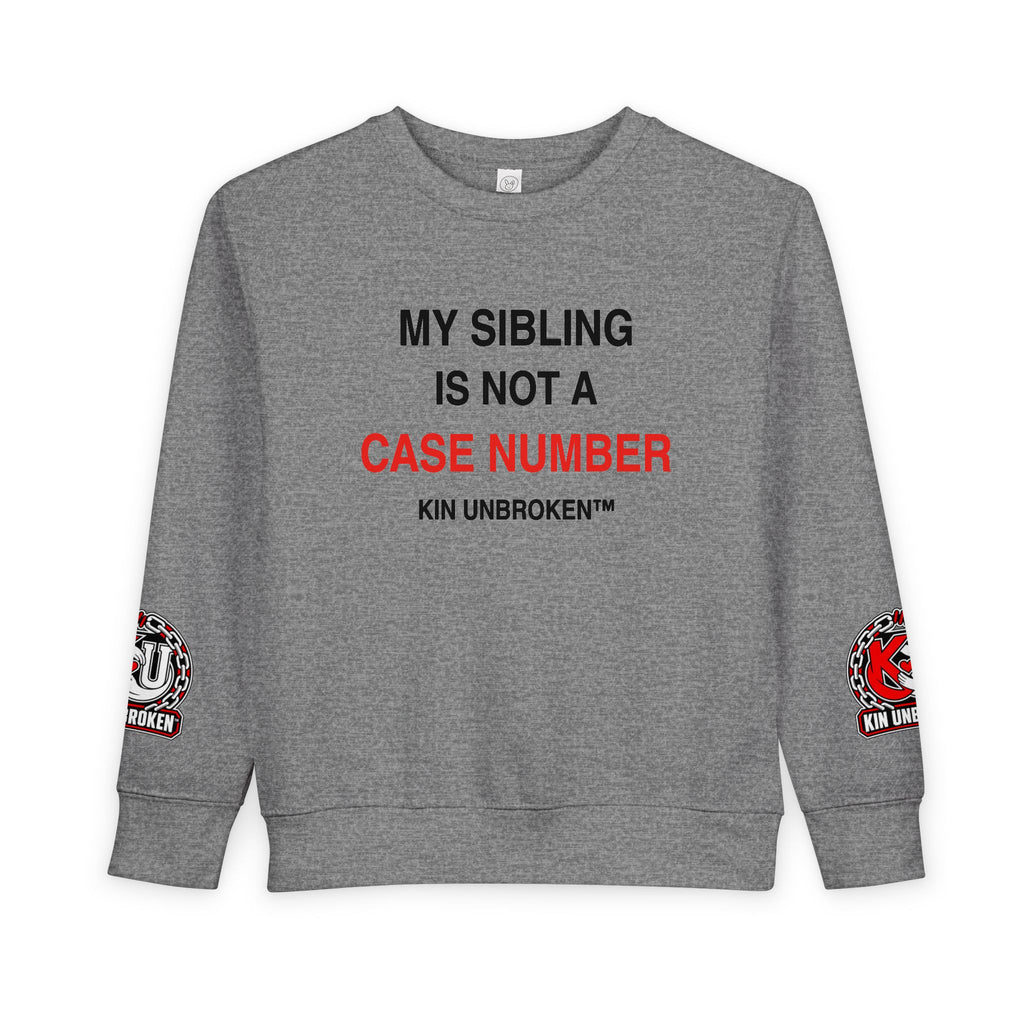 Toddler Sweatshirt - "My Sibling Is Not A Case Number" Kin Unbroken Logo Crew