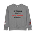 Toddler Sweatshirt - "My Sibling Is Not A Case Number" Kin Unbroken Logo Crew
