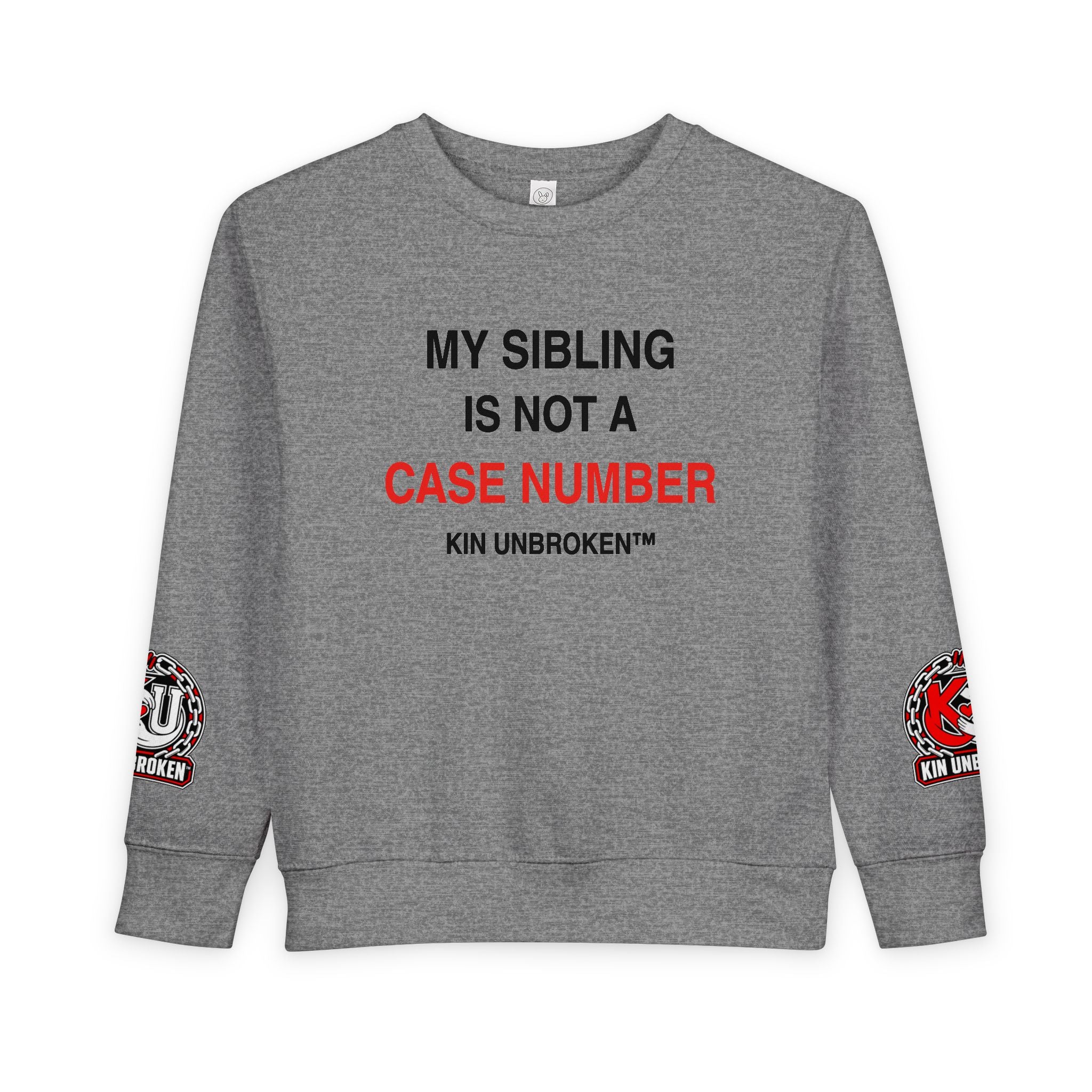 Toddler Sweatshirt - "My Sibling Is Not A Case Number" Kin Unbroken Logo Crew