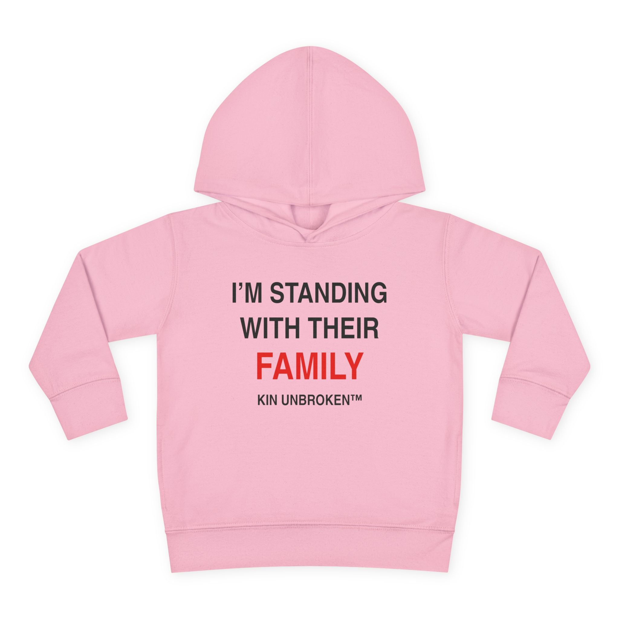 Toddler Hoodie — "I'm Standing With Their Family" Kin Unbroken Pullover