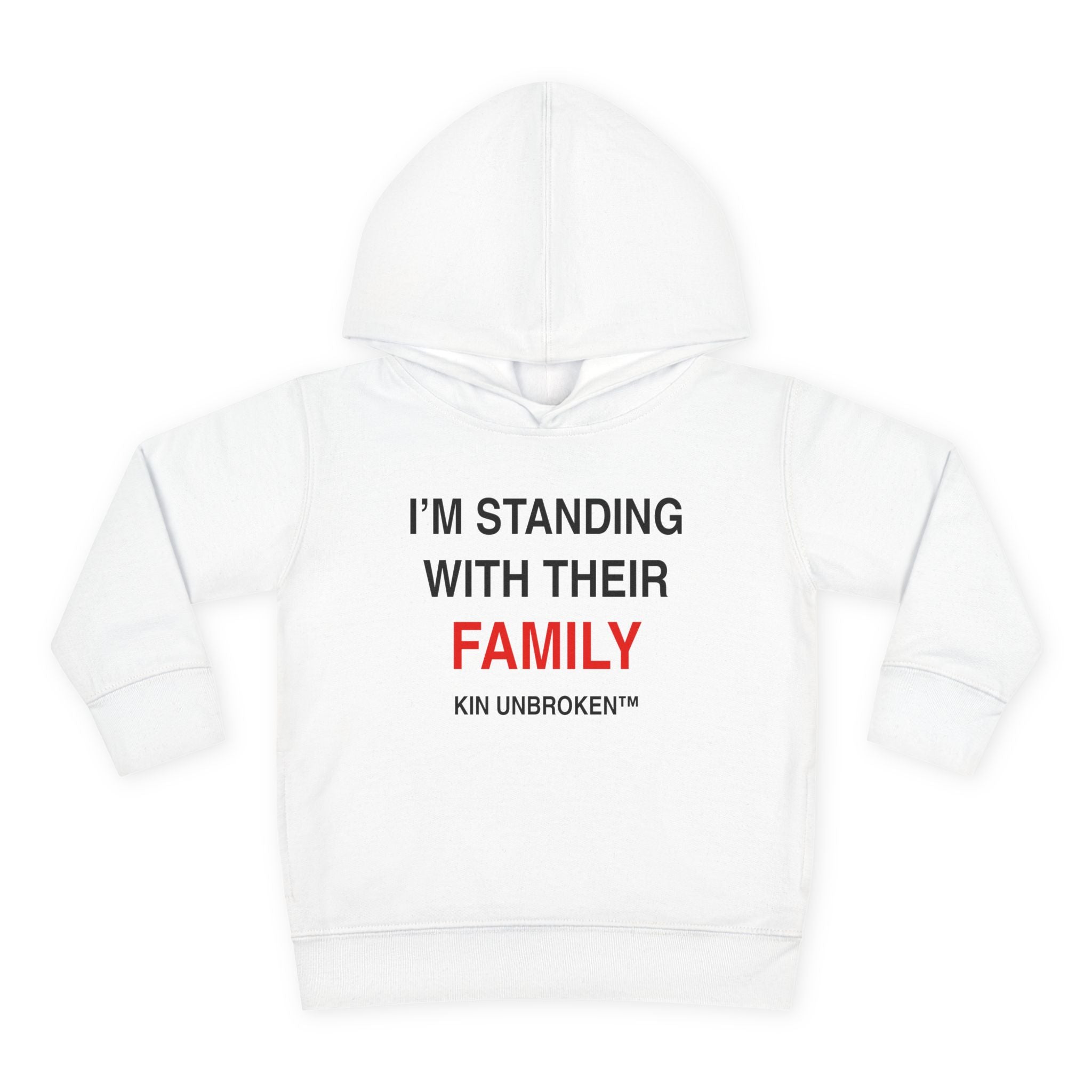 Toddler Hoodie — "I'm Standing With Their Family" Kin Unbroken Pullover