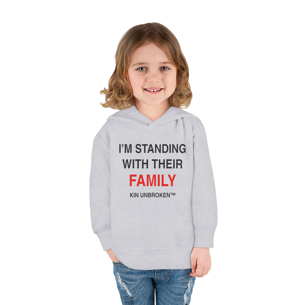 Toddler Hoodie — "I'm Standing With Their Family" Kin Unbroken Pullover