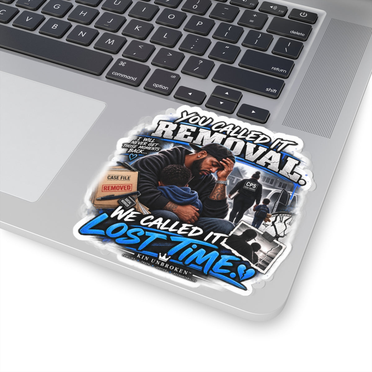 Kiss-Cut Sticker — “You Called It Removal, We Called It Lost Time” Heartfelt Family Advocacy Sticker