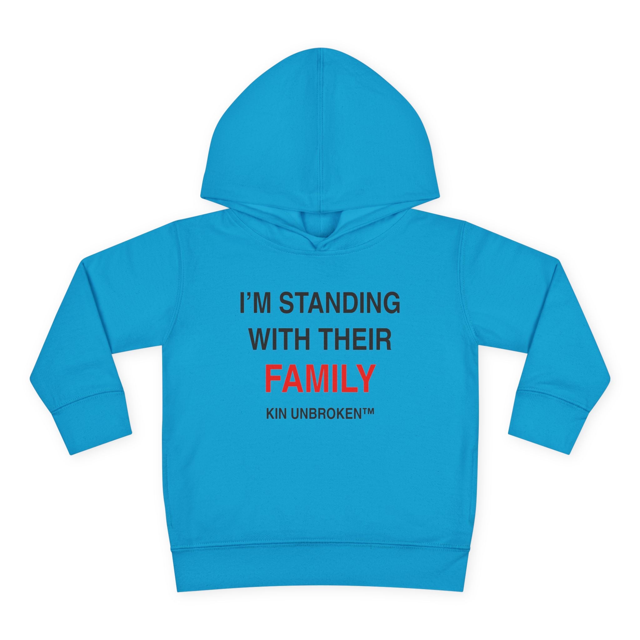 Toddler Hoodie — "I'm Standing With Their Family" Kin Unbroken Pullover