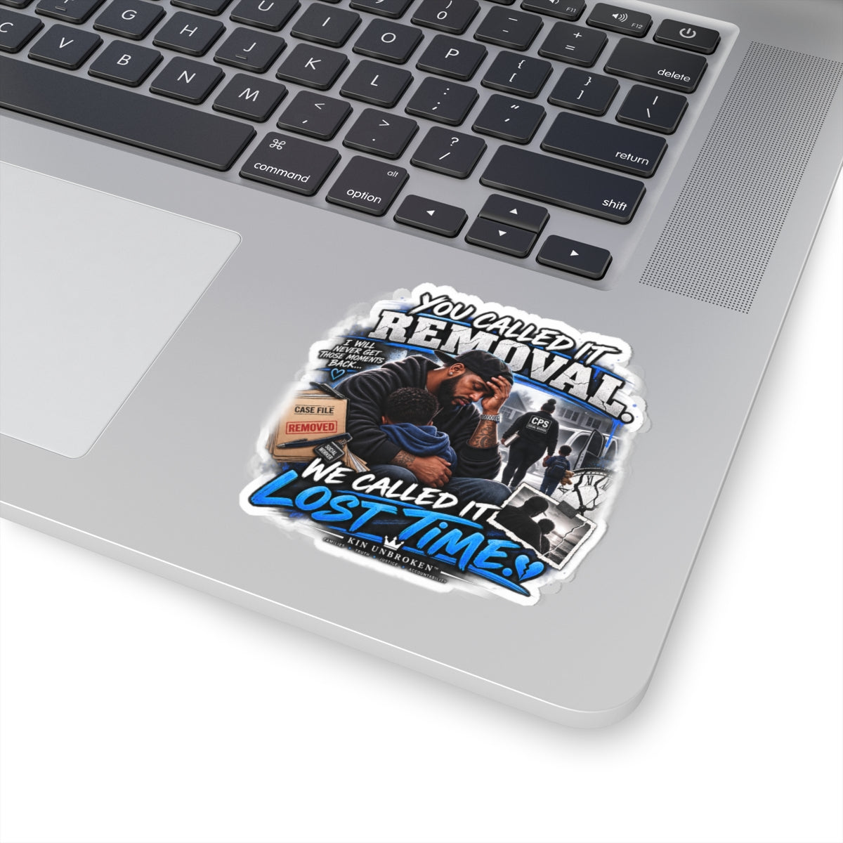 Kiss-Cut Sticker — “You Called It Removal, We Called It Lost Time” Heartfelt Family Advocacy Sticker