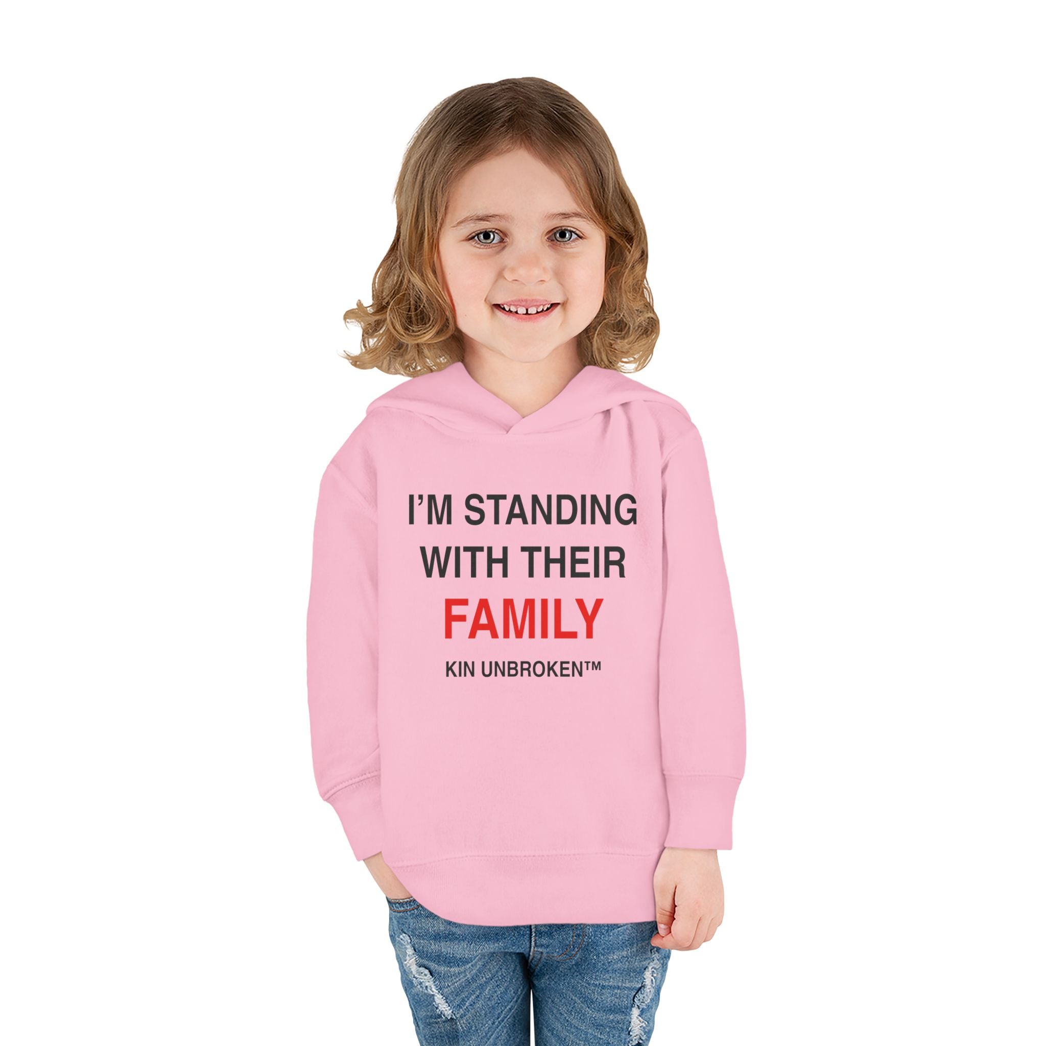 Toddler Hoodie — "I'm Standing With Their Family" Kin Unbroken Pullover