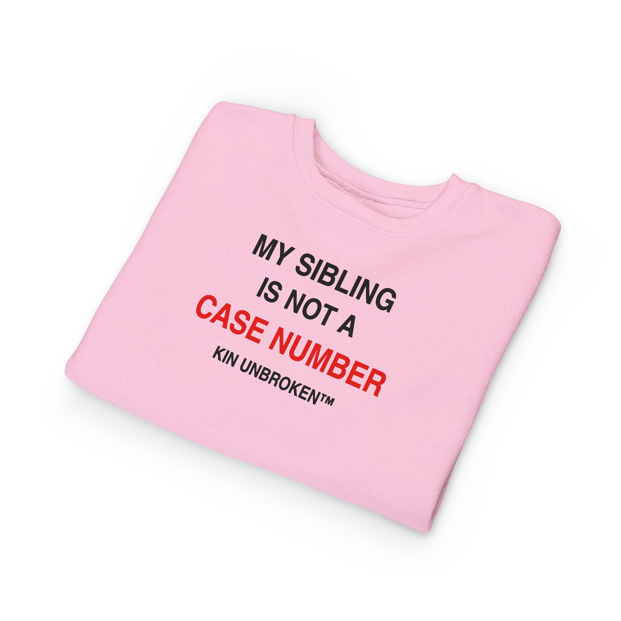 Toddler Sweatshirt - "My Sibling Is Not A Case Number" Kin Unbroken Logo Crew
