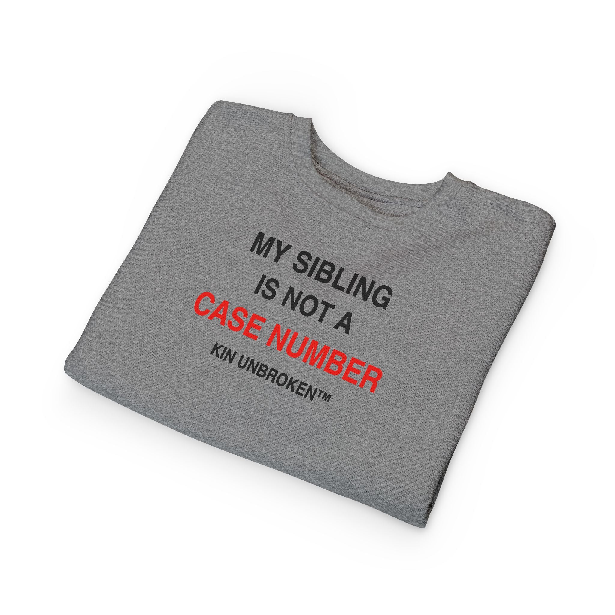 Toddler Sweatshirt - "My Sibling Is Not A Case Number" Kin Unbroken Logo Crew