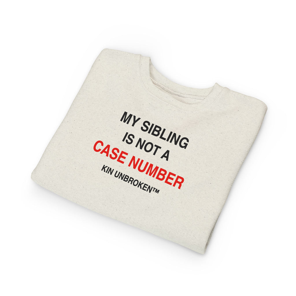 Toddler Sweatshirt - "My Sibling Is Not A Case Number" Kin Unbroken Logo Crew