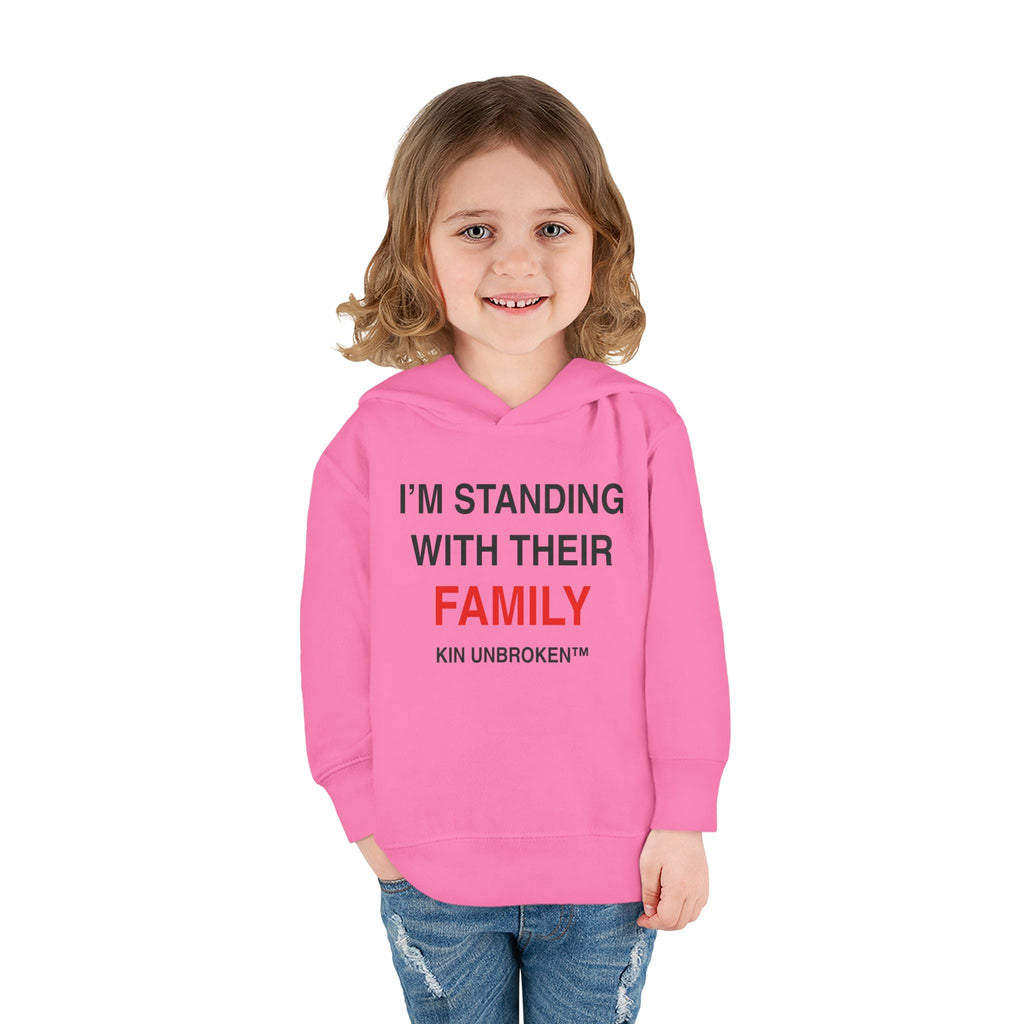 Toddler Hoodie — "I'm Standing With Their Family" Kin Unbroken Pullover