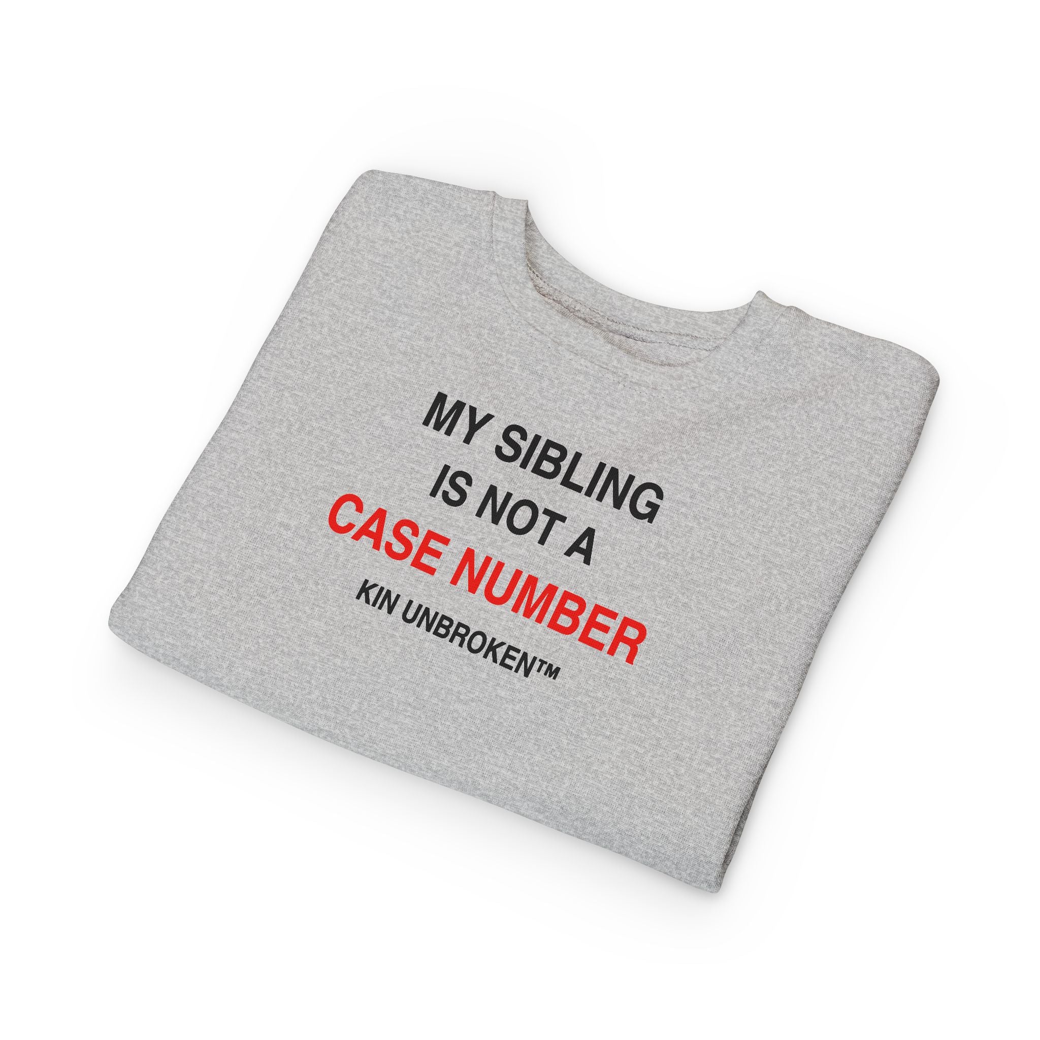 Toddler Sweatshirt - "My Sibling Is Not A Case Number" Kin Unbroken Logo Crew
