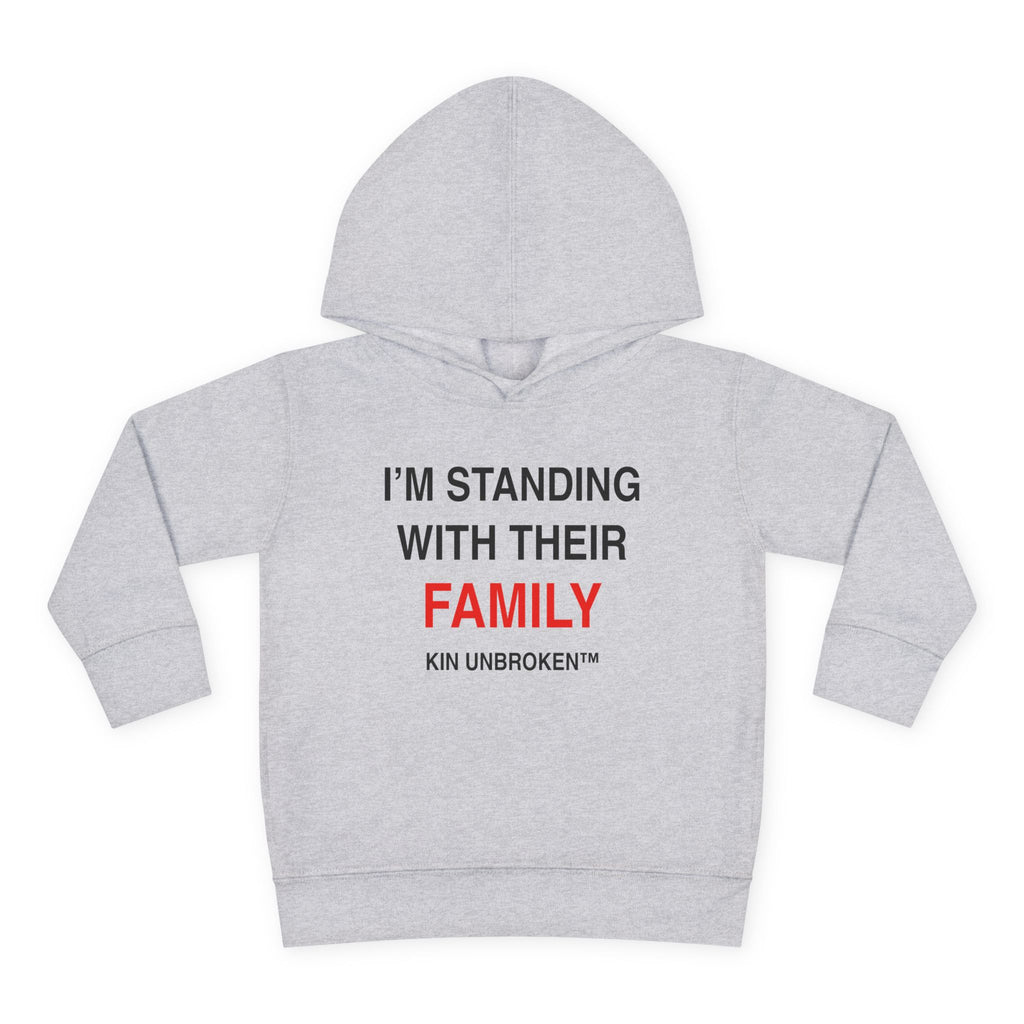 Toddler Hoodie — "I'm Standing With Their Family" Kin Unbroken Pullover