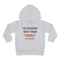 Toddler Hoodie — "I'm Standing With Their Family" Kin Unbroken Pullover