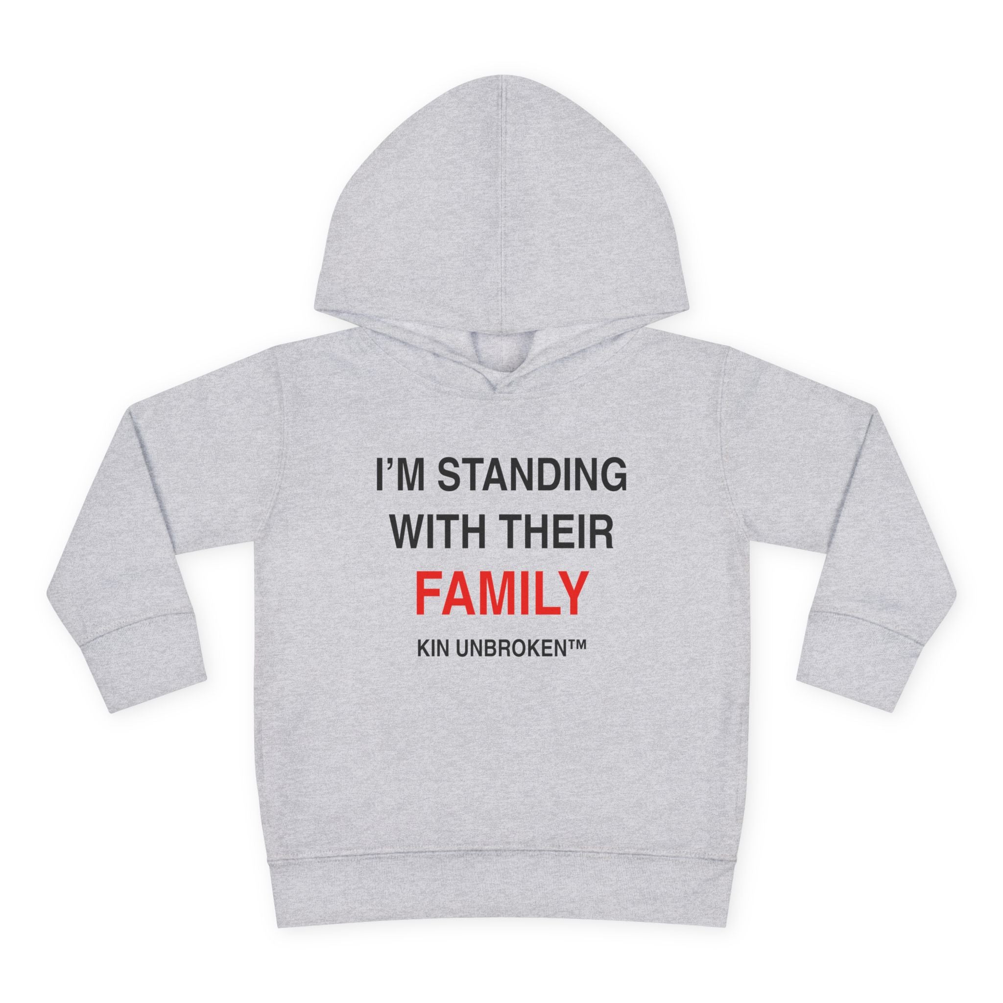 Toddler Hoodie — "I'm Standing With Their Family" Kin Unbroken Pullover