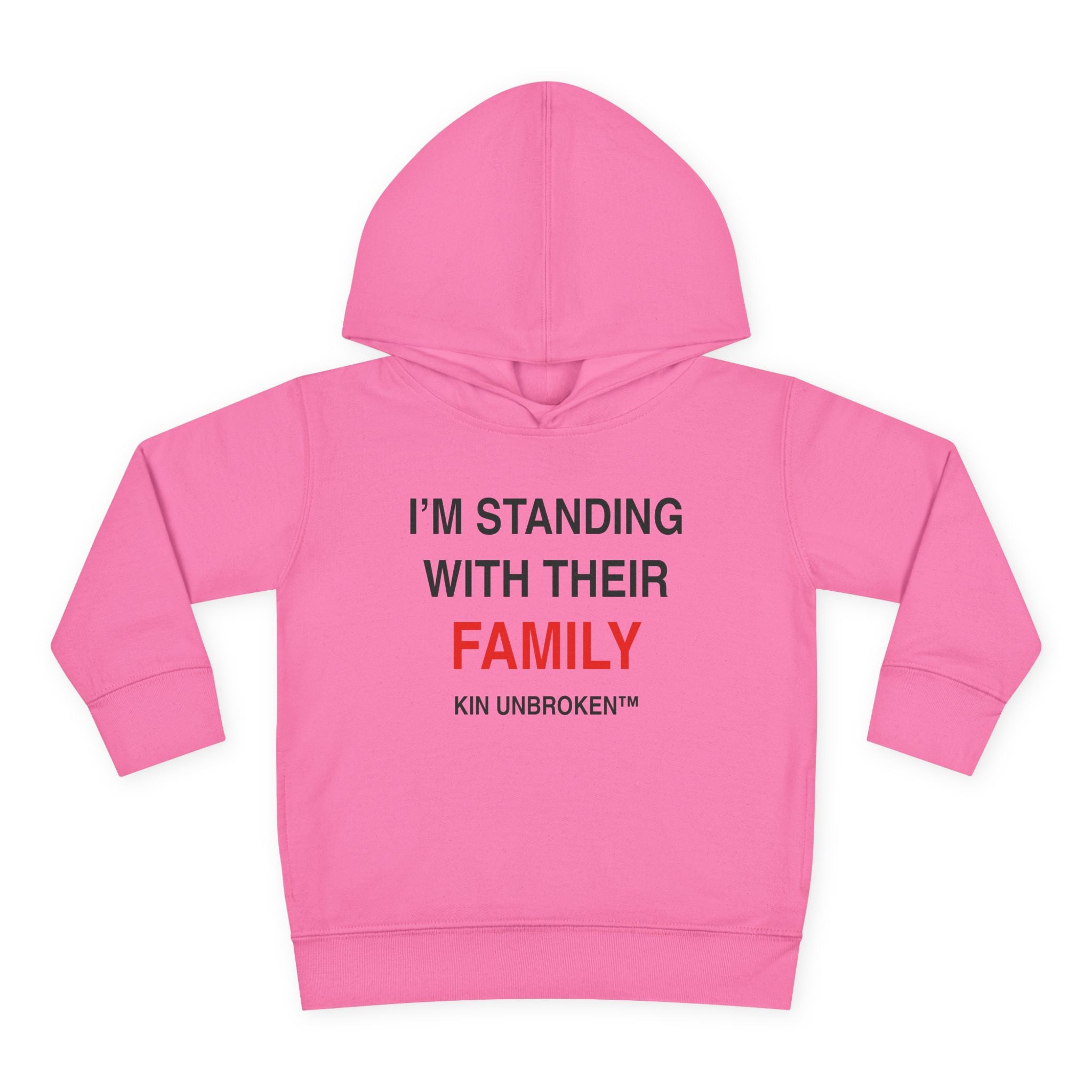 Toddler Hoodie — "I'm Standing With Their Family" Kin Unbroken Pullover