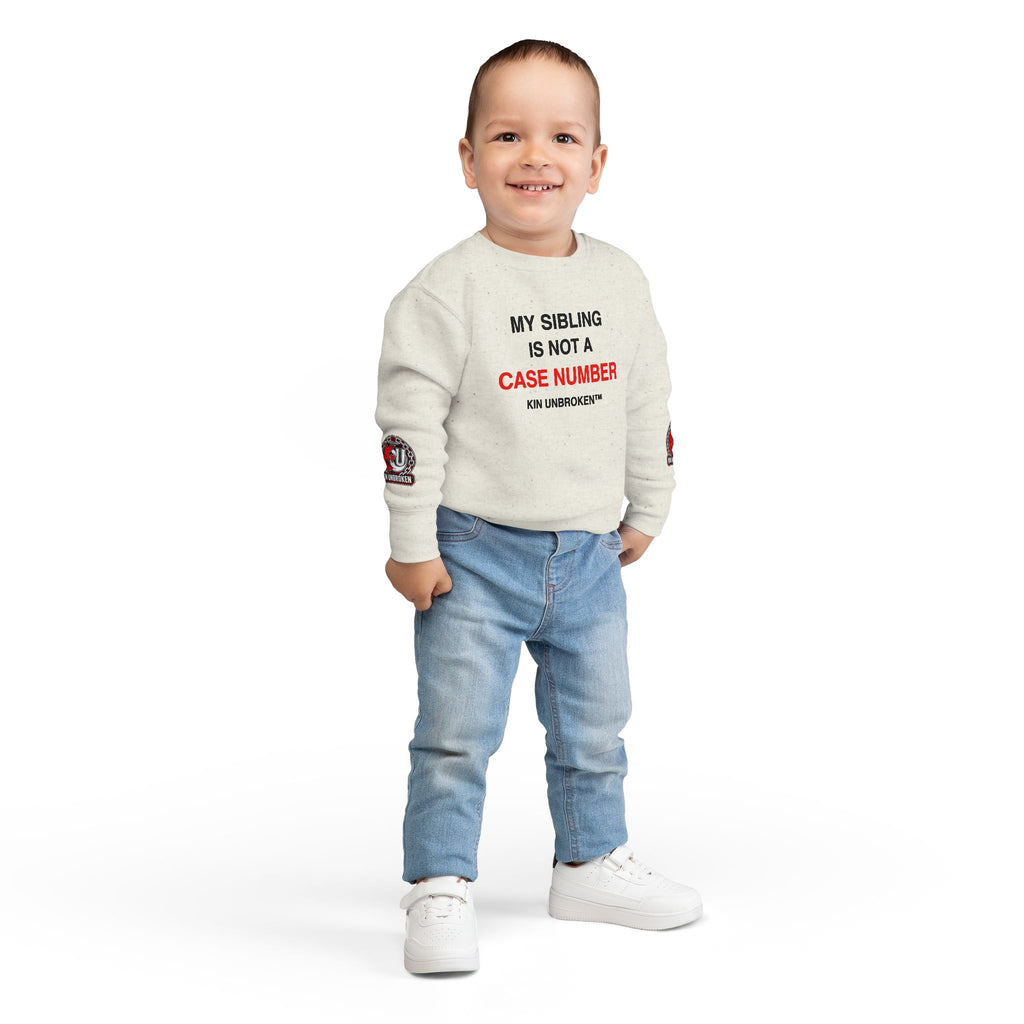 Toddler Sweatshirt - "My Sibling Is Not A Case Number" Kin Unbroken Logo Crew